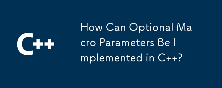 How Can Optional Macro Parameters Be Implemented in C  ? 
