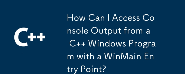 How Can I Access Console Output from a C   Windows Program with a WinMain Entry Point? 
