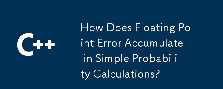 How Does Floating Point Error Accumulate in Simple Probability Calculations?