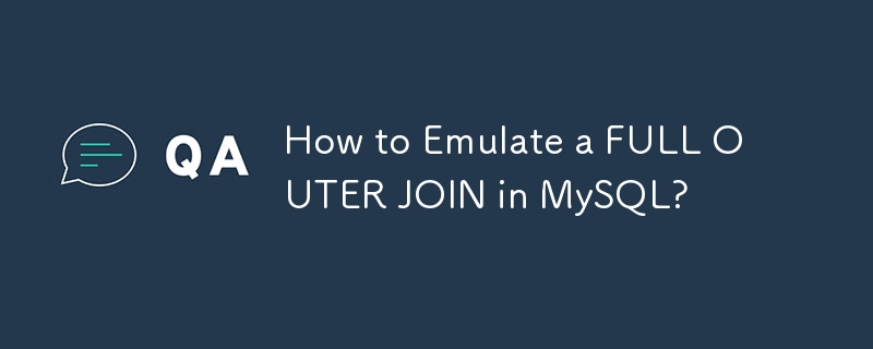 How to Emulate a FULL OUTER JOIN in MySQL? 
