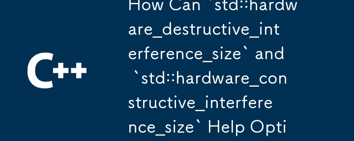 How Can `std::hardware_destructive_interference_size` and `std::hardware_constructive_interference_size` Help Optimize Memory Access Patterns? 
