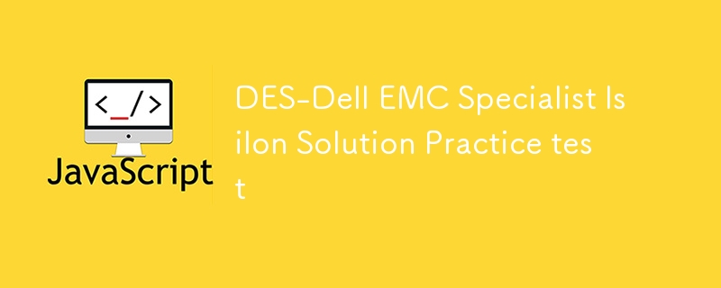 DES-Dell EMC Specialist Isilon Solution Practice test