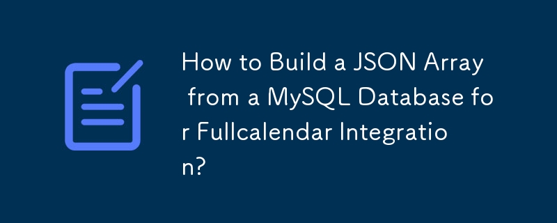 How to Build a JSON Array from a MySQL Database for Fullcalendar ...