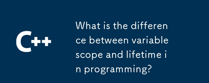 What is the difference between variable scope and lifetime in programming?