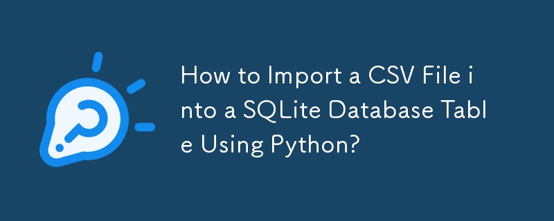 How to Import a CSV File into a SQLite Database Table Using Python? 
