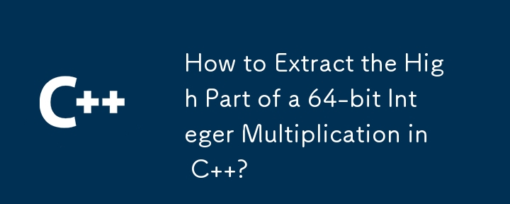 How to Extract the High Part of a 64-bit Integer Multiplication in C ?