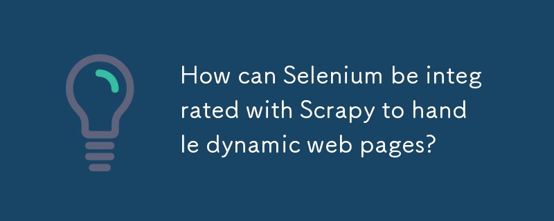 How can Selenium be integrated with Scrapy to handle dynamic web pages? 
