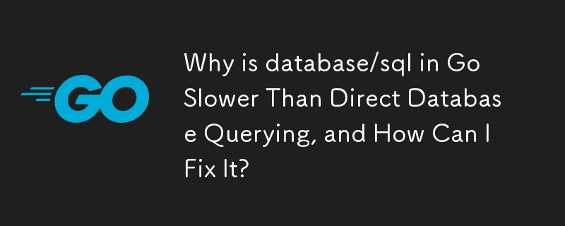 Why is database/sql in Go Slower Than Direct Database Querying, and How Can I Fix It?
