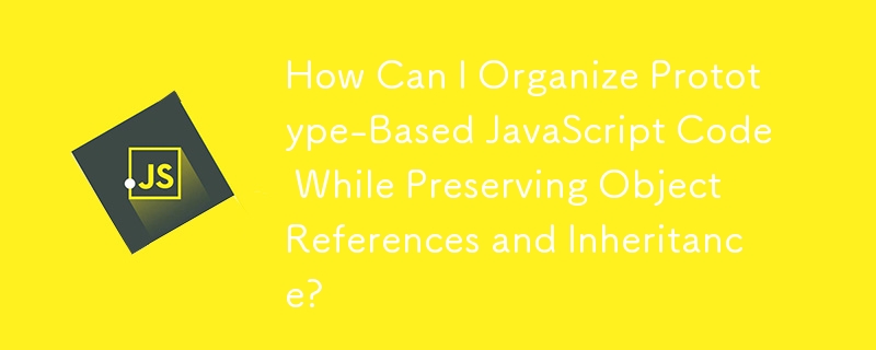 How Can I Organize Prototype-Based JavaScript Code While Preserving ...