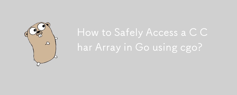 How to Safely Access a C Char Array in Go using cgo?
