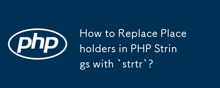 How to Replace Placeholders in PHP Strings with `strtr`? 
