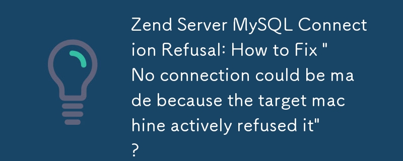 Zend Server MySQL Connection Refusal: How to Fix 
