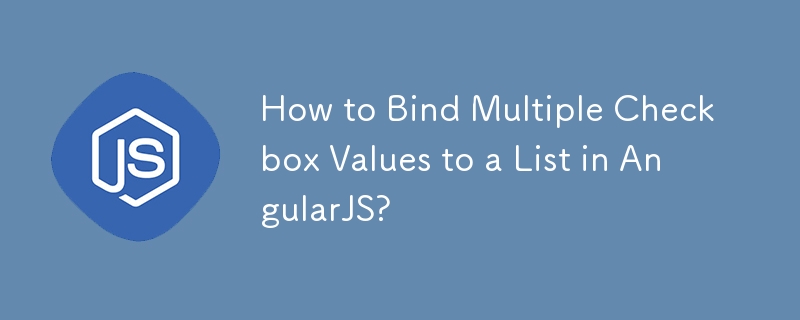 How to Bind Multiple Checkbox Values to a List in AngularJS?