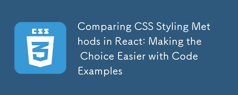 Comparing CSS Styling Methods in React: Making the Choice Easier with ...