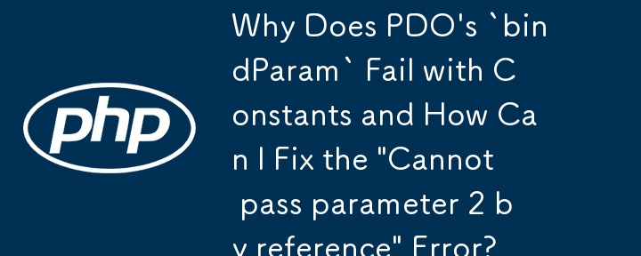 Why Does PDO's `bindParam` Fail with Constants and How Can I Fix the 