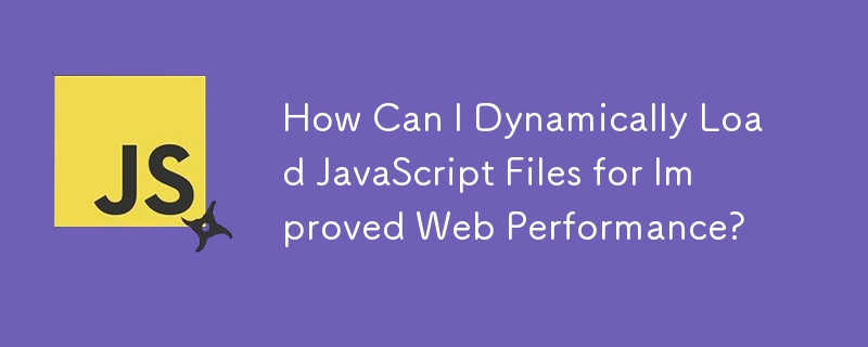 How Can I Dynamically Load JavaScript Files for Improved Web Performance?
