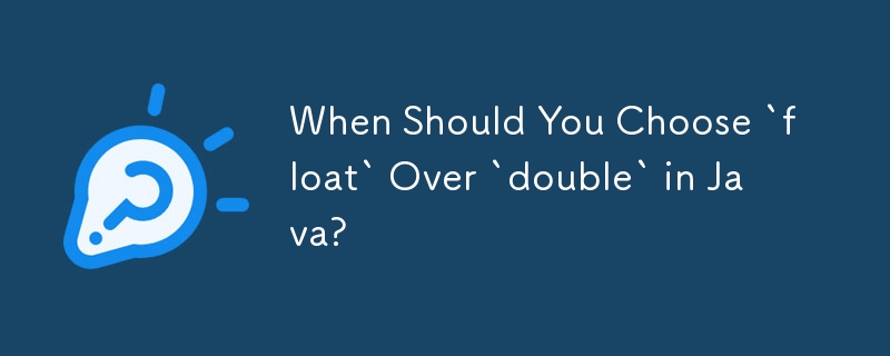 When Should You Choose `float` Over `double` in Java?-javaTutorial-php.cn