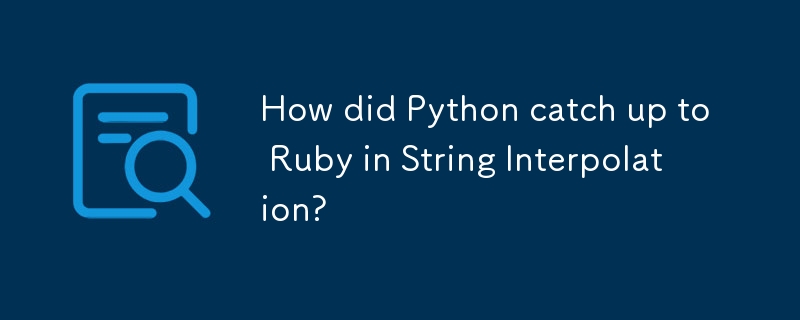 How did Python catch up to Ruby in String Interpolation? 
