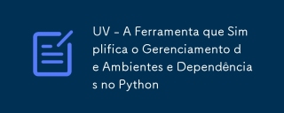 UV - A Ferramenta que Simplifica o Gerenciamento de Ambientes e Dependências no Python