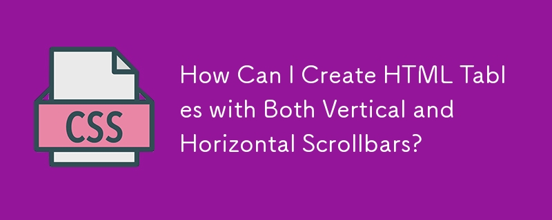 How Can I Create HTML Tables with Both Vertical and Horizontal Scrollbars?
