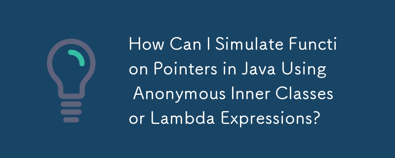 How Can I Simulate Function Pointers in Java Using Anonymous Inner ...