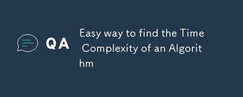 Easy way to find the Time Complexity of an Algorithm