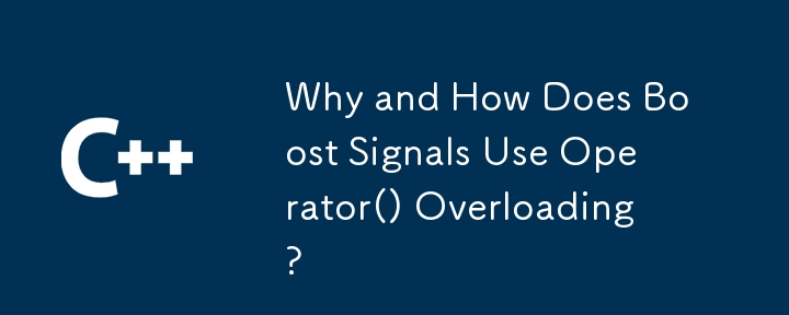 Why and How Does Boost Signals Use Operator() Overloading?-C++-php.cn