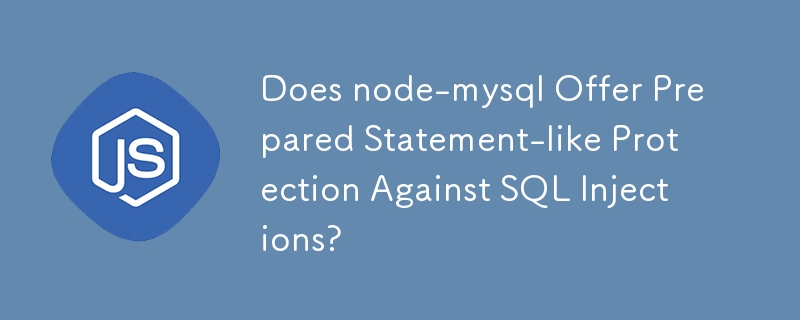 Does node-mysql Offer Prepared Statement-like Protection Against SQL ...