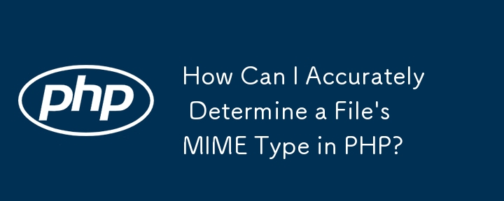 How Can I Accurately Determine a File's MIME Type in PHP?
