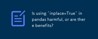 Is using `inplace=True` in pandas harmful, or are there benefits?