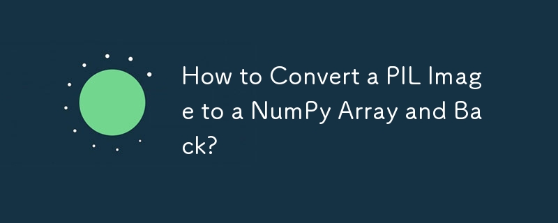 How to Convert a PIL Image to a NumPy Array and Back?