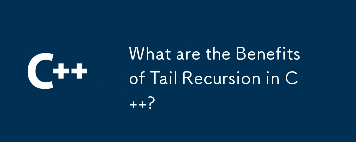 What are the Benefits of Tail Recursion in C  ? 
