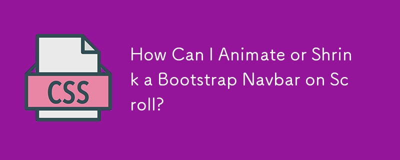 How Can I Animate or Shrink a Bootstrap Navbar on Scroll?