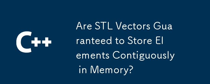 Are STL Vectors Guaranteed to Store Elements Contiguously in Memory? 

