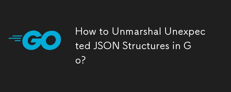 How to Unmarshal Unexpected JSON Structures in Go?
