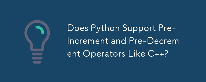 Does Python Support Pre-Increment and Pre-Decrement Operators Like C ...