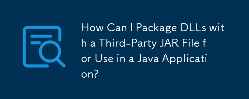 How Can I Package DLLs with a Third-Party JAR File for Use in a Java Application?