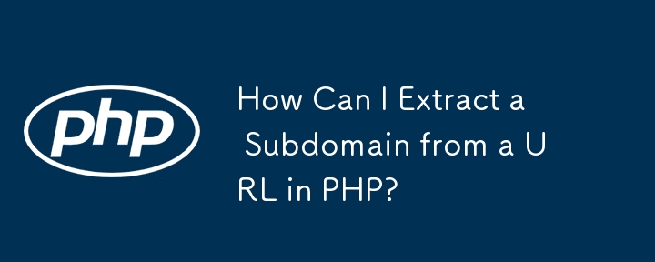 How Can I Extract a Subdomain from a URL in PHP?