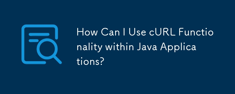 How Can I Use cURL Functionality within Java Applications?
