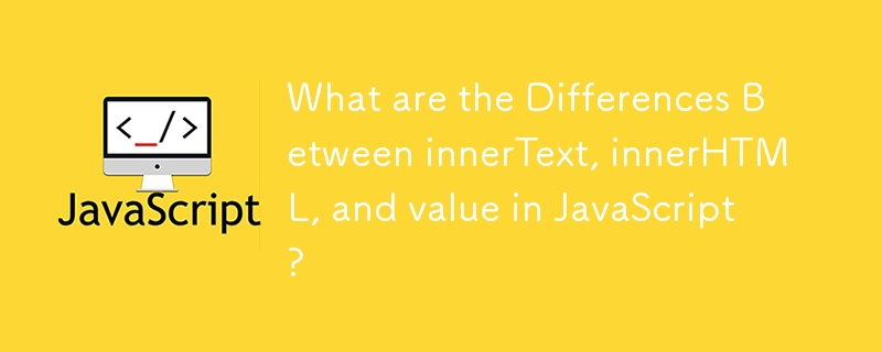What are the Differences Between innerText, innerHTML, and value in ...