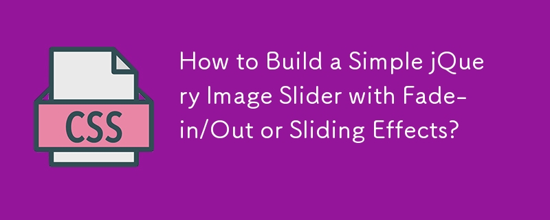 How to Build a Simple jQuery Image Slider with Fade-in/Out or Sliding Effects?
