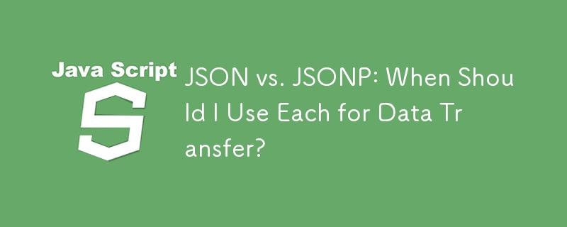 JSON vs. JSONP: When Should I Use Each for Data Transfer?
