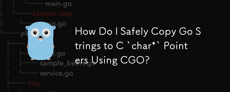 How Do I Safely Copy Go Strings to C `char*` Pointers Using CGO?