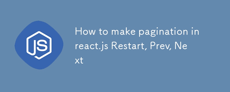 How to make pagination in react.js Restart, Prev, Next