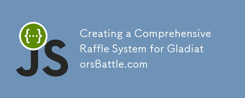Creating a Comprehensive Raffle System for GladiatorsBattle.com