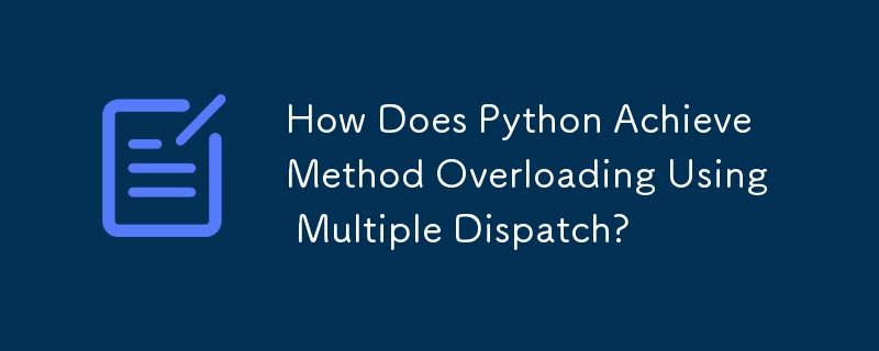 How Does Python Achieve Method Overloading Using Multiple Dispatch ...