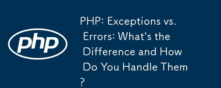 PHP: Exceptions vs. Errors: What's the Difference and How Do You Handle Them?

