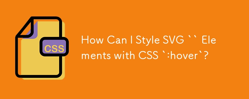 How Can I Style SVG `` Elements with CSS `:hover`?