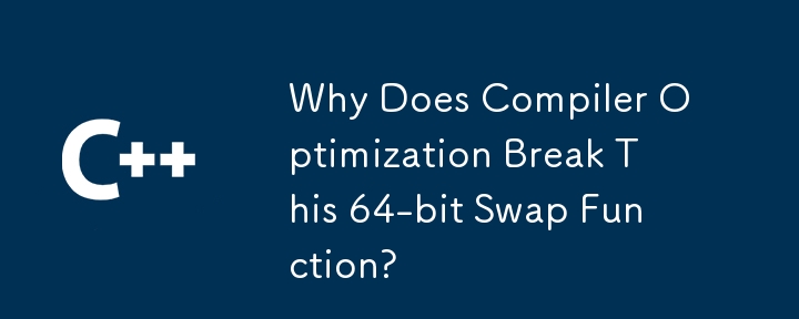 Why Does Compiler Optimization Break This 64-bit Swap Function?
