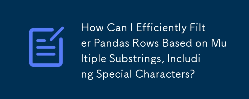 How Can I Efficiently Filter Pandas Rows Based on Multiple Substrings ...